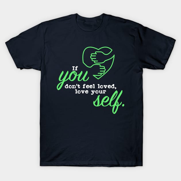 If you dont feel loved love your self T-Shirt by Suryaraj